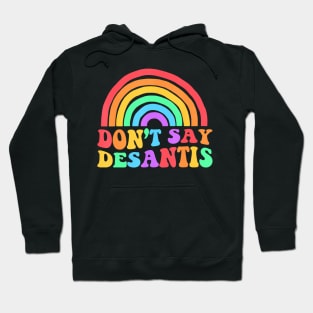 Dont Say Desantis Rainbow Lgbt Pride Anti Desantis Hoodie